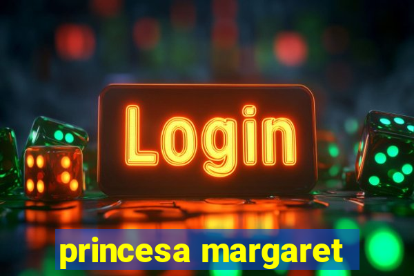 princesa margaret